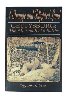 A Strange And Blighted Land Gettysburg: The Aftermath Gregory A. Coco PB 1995
